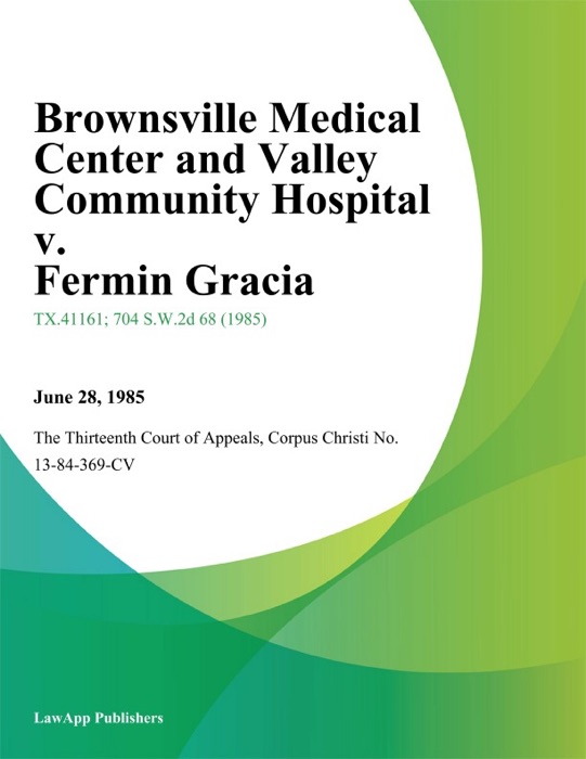 Brownsville Medical Center and Valley Community Hospital v. Fermin Gracia
