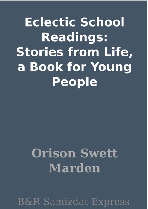Eclectic School Readings: Stories from Life, a Book for Young People
