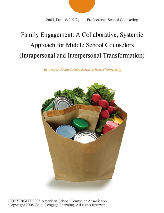 Family Engagement: A Collaborative, Systemic Approach for Middle School Counselors (Intrapersonal and Interpersonal Transformation)