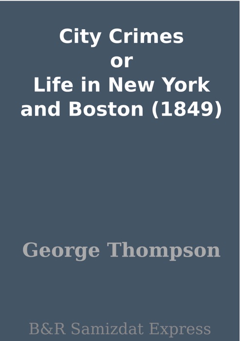 City Crimes or Life in New York and Boston (1849)