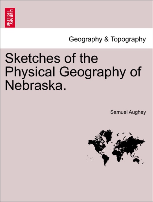 Sketches of the Physical Geography of Nebraska.