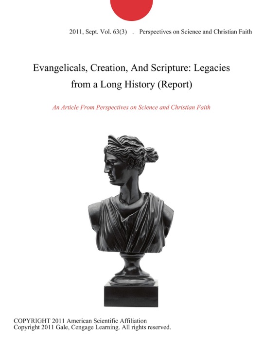 Evangelicals, Creation, And Scripture: Legacies from a Long History (Report)