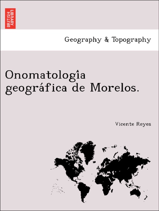 Onomatología geográfica de Morelos.