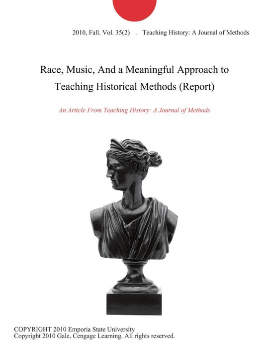 Race, Music, And a Meaningful Approach to Teaching Historical Methods (Report)