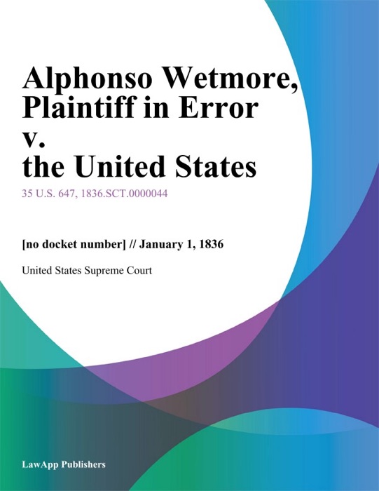 Alphonso Wetmore, Plaintiff in Error v. the United States