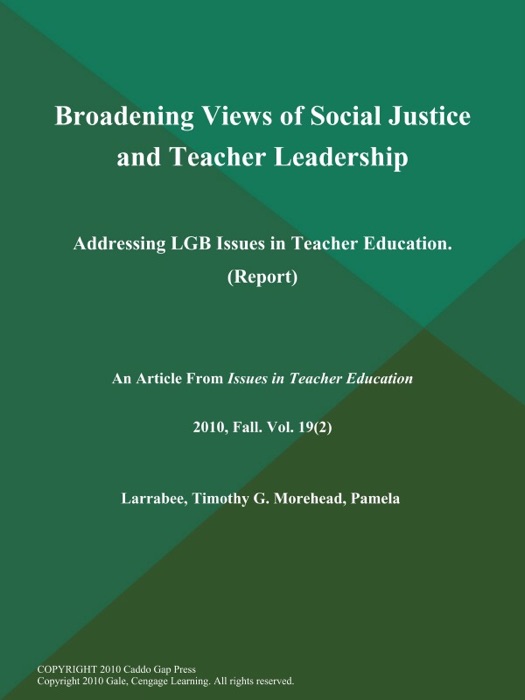 Broadening Views of Social Justice and Teacher Leadership: Addressing LGB Issues in Teacher Education (Report)