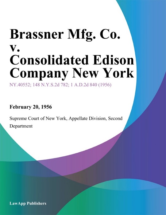 Brassner Mfg. Co. v. Consolidated Edison Company New York