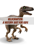 Velociraptor: A History Just for Kids - KidCaps