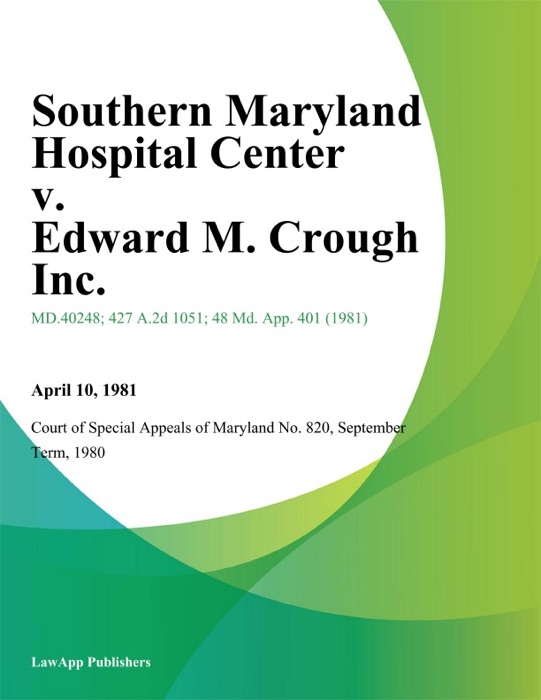 Southern Maryland Hospital Center v. Edward M. Crough Inc.