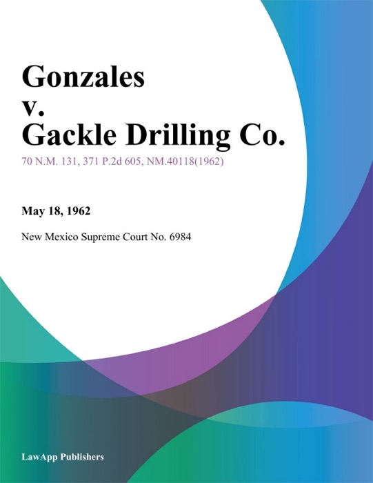 Gonzales V. Gackle Drilling Co.