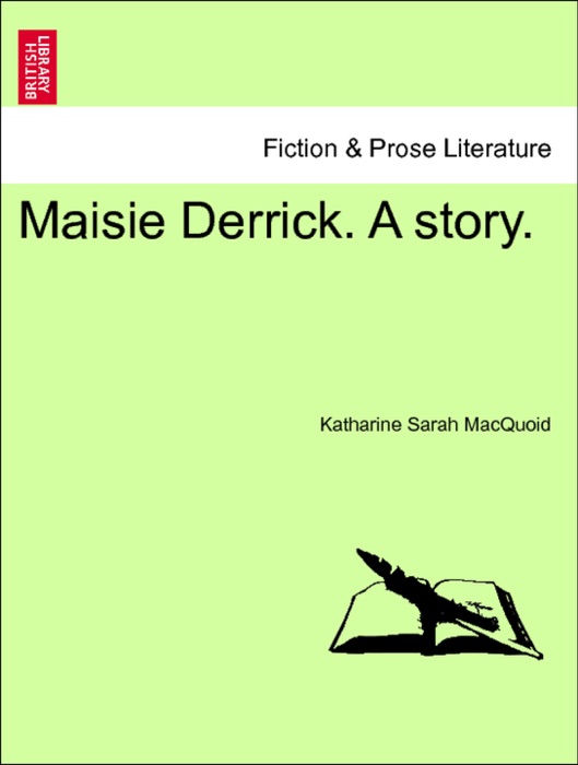 Maisie Derrick. A story. Vol. I.