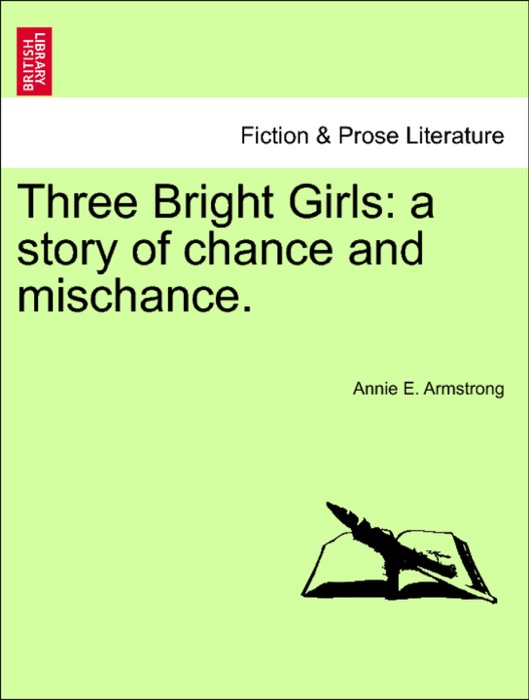 Three Bright Girls: a story of chance and mischance.