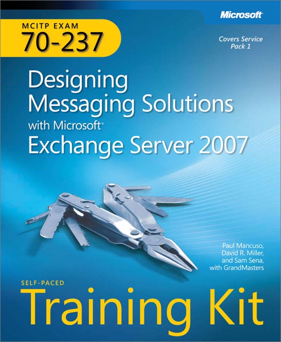 MCITP Self-Paced Training Kit (Exam 70-237): Designing Messaging Solutions with Microsoft® Exchange Server 2007