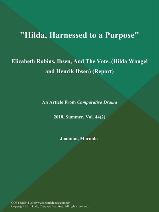 Hilda, Harnessed to a Purpose: Elizabeth Robins, Ibsen, And the Vote (Hilda Wangel and Henrik Ibsen) (Report)