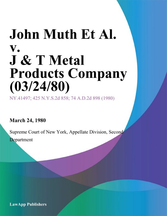 John Muth Et Al. v. J & T Metal Products Company