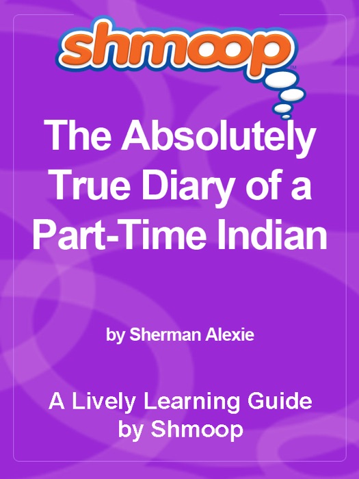 Shmoop Learning Guide: The Absolutely True Diary of a PartTime Indian