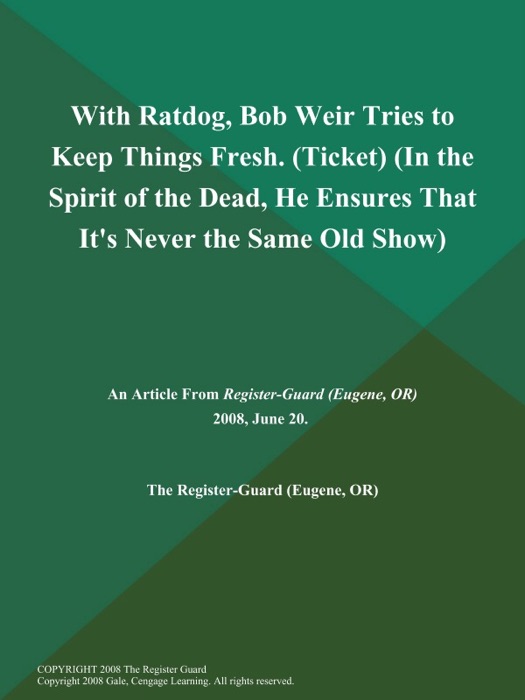 With Ratdog, Bob Weir Tries to Keep Things Fresh (Ticket) (In the Spirit of the Dead, He Ensures That It's Never the Same Old Show)