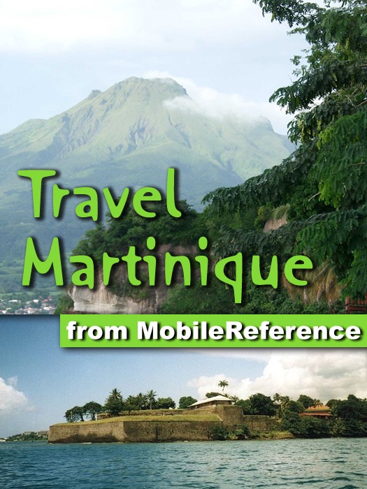 Martinique Travel Guide: Illustrated Guide to the Island of Martinique, Phrasebook and Maps (Mobi Travel)