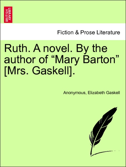 Ruth. A novel. By the author of “Mary Barton” [Mrs. Gaskell]. Vol. I