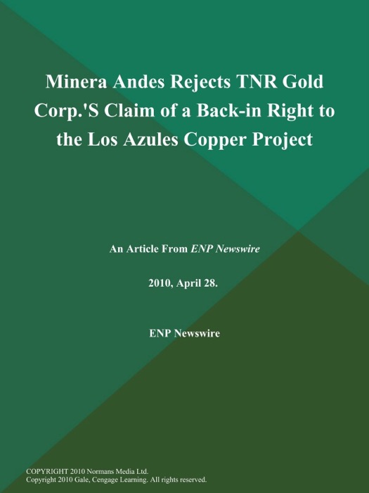 Minera Andes Rejects TNR Gold Corp.'S Claim of a Back-in Right to the Los Azules Copper Project