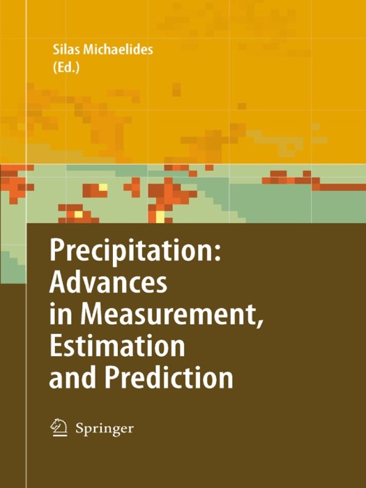 Precipitation: Advances in Measurement, Estimation and Prediction