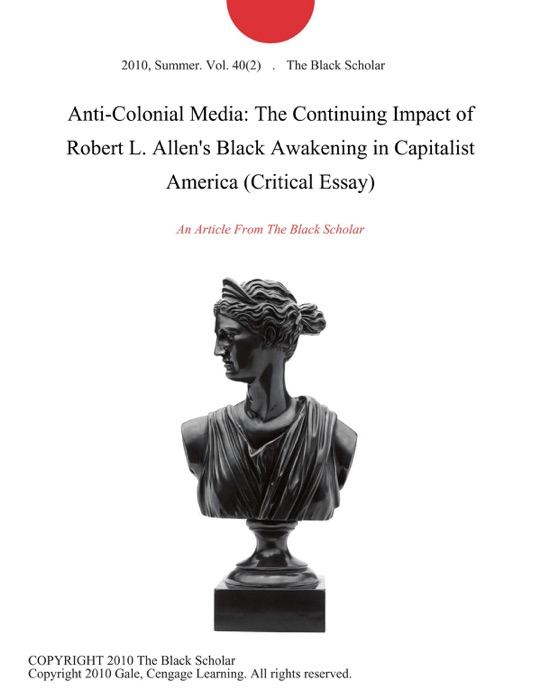 Anti-Colonial Media: The Continuing Impact of Robert L. Allen's Black Awakening in Capitalist America (Critical Essay)