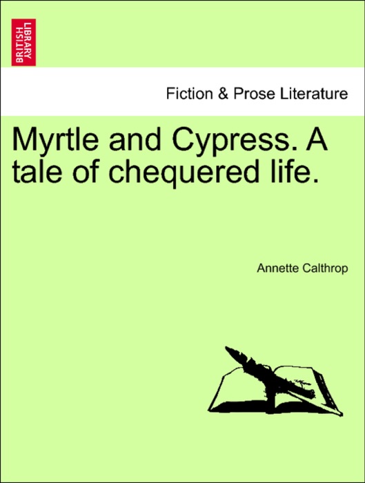 Myrtle and Cypress. A tale of chequered life.