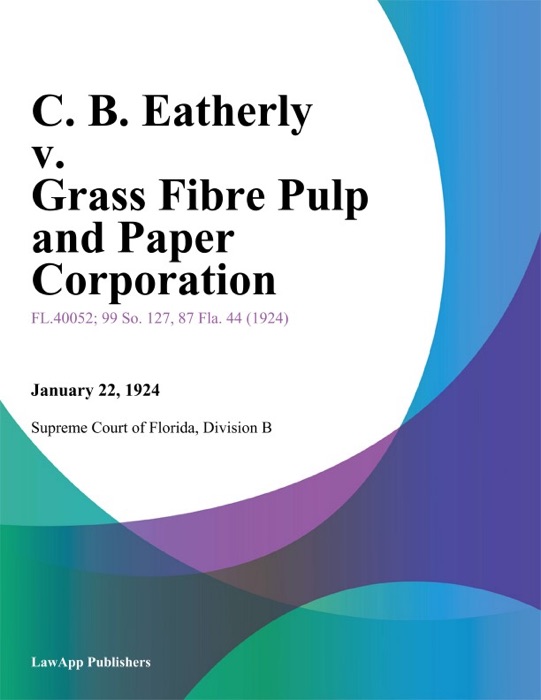 C. B. Eatherly v. Grass Fibre Pulp and Paper Corporation
