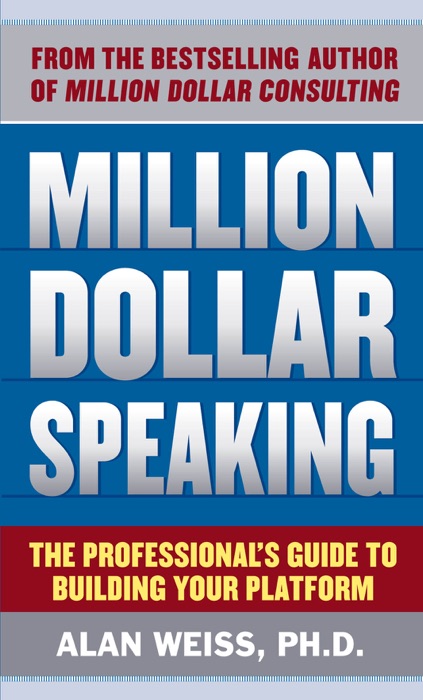 Million Dollar Speaking: The Professional's Guide to Building Your Platform