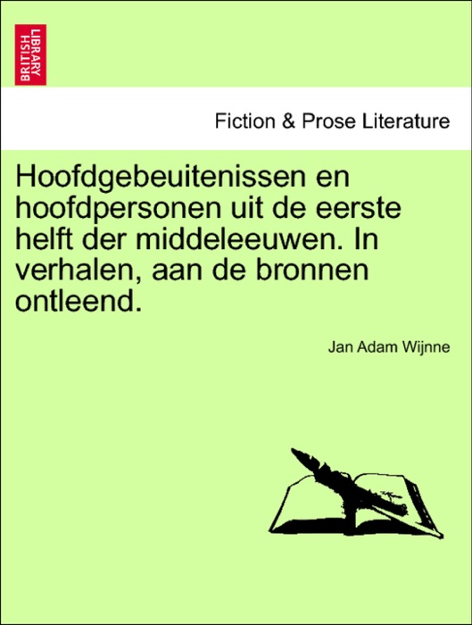 Hoofdgebeuitenissen en hoofdpersonen uit de eerste helft der middeleeuwen. In verhalen, aan de bronnen ontleend.