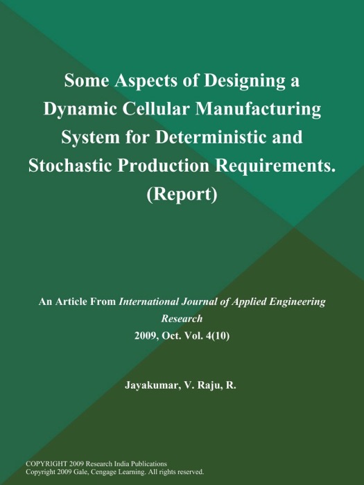 Some Aspects of Designing a Dynamic Cellular Manufacturing System for Deterministic and Stochastic Production Requirements (Report)