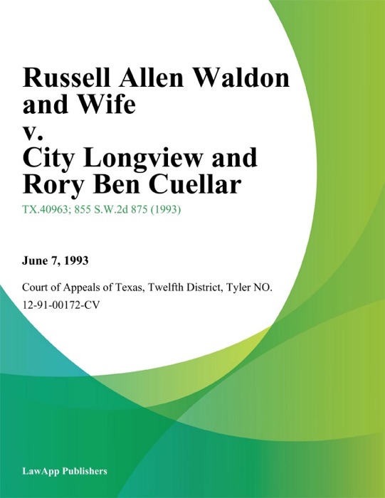 Russell Allen Waldon and Wife v. City Longview and Rory Ben Cuellar
