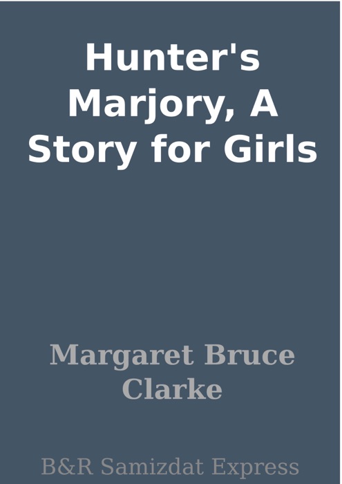 Hunter's Marjory, A Story for Girls