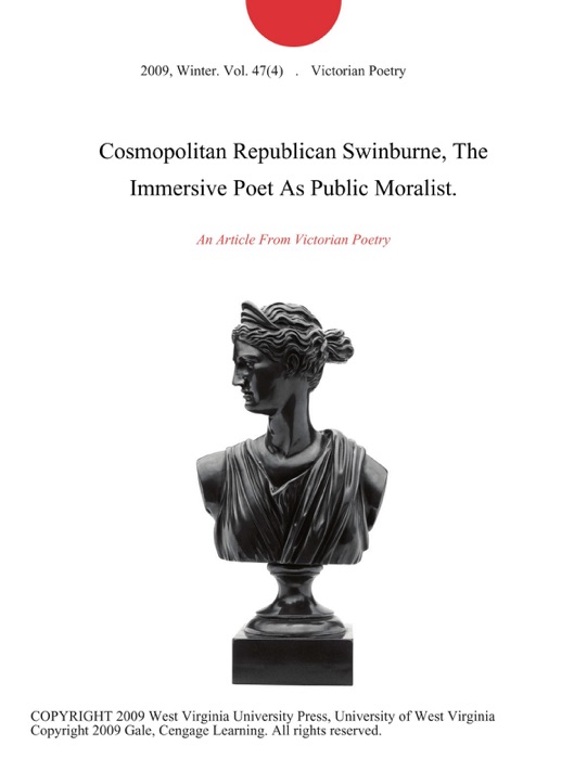 Cosmopolitan Republican Swinburne, The Immersive Poet As Public Moralist.