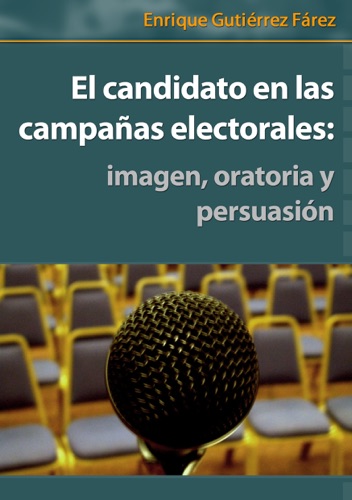 El candidato en las campañas electorales: imagen, oratoria y persuasión