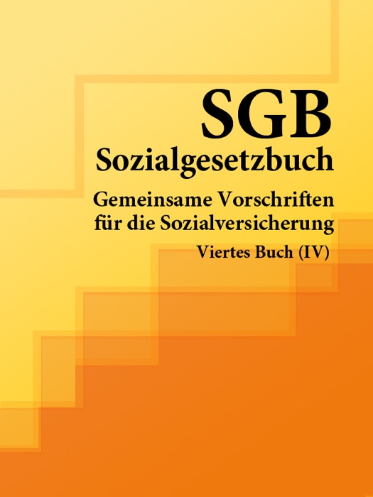 Sozialgesetzbuch (SGB) Viertes Buch (IV) - Gemeinsame Vorschriften für die Sozialversicherung