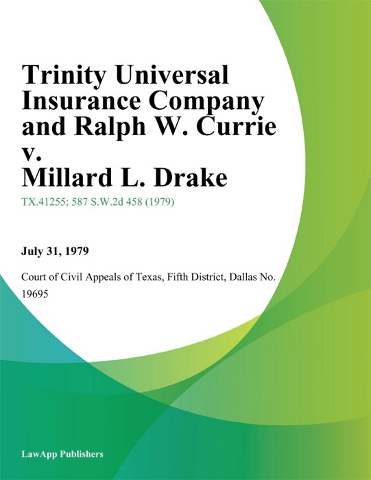 Trinity Universal Insurance Company and Ralph W. Currie v. Millard L. Drake