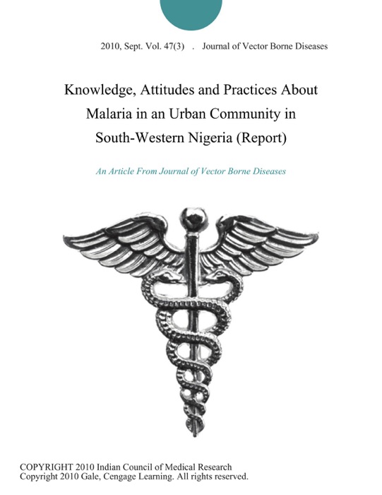 Knowledge, Attitudes and Practices About Malaria in an Urban Community in South-Western Nigeria (Report)