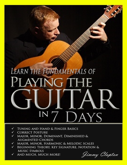 Learn the Fundamentals of Playing the Guitar In 7 Days