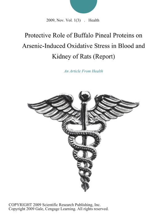 Protective Role of Buffalo Pineal Proteins on Arsenic-Induced Oxidative Stress in Blood and Kidney of Rats (Report)