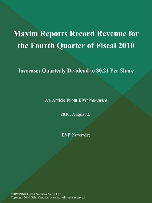 Maxim Reports Record Revenue for the Fourth Quarter of Fiscal 2010; Increases Quarterly Dividend to $0.21 Per Share