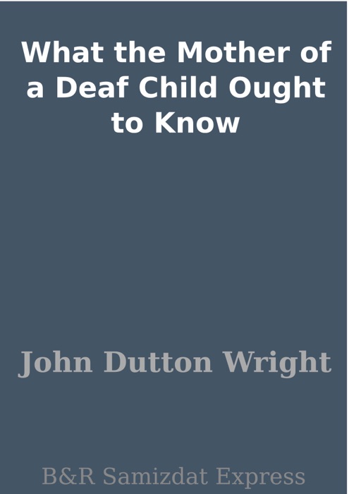 What the Mother of a Deaf Child Ought to Know