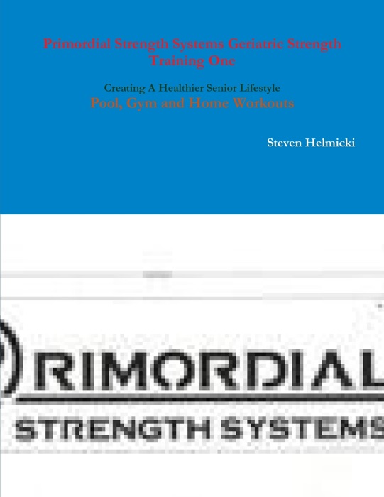 Primordial Strength Systems Basic Geriatric Strength Training One