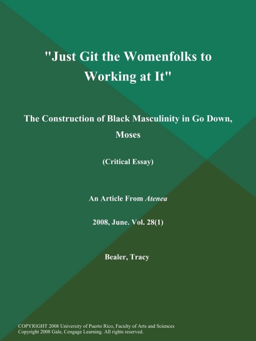 Just Git the Womenfolks to Working at It: The Construction of Black Masculinity in Go Down, Moses (Critical Essay)