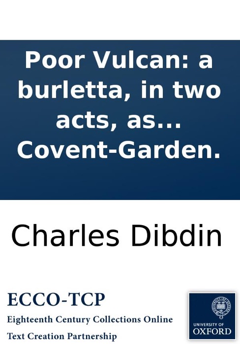 Poor Vulcan: a burletta, in two acts, as performed at the Theatre-Royal, in Covent-Garden.