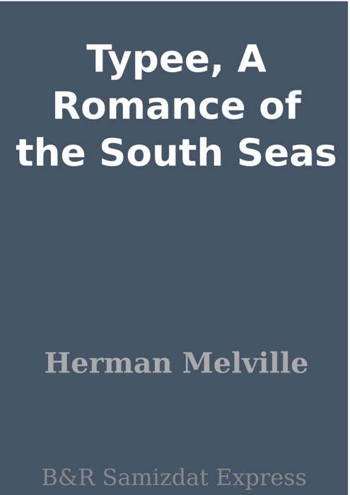 Typee, A Romance of the South Seas