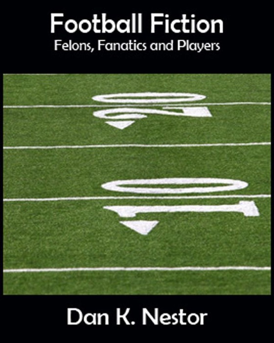 Football Fiction - Felons, Fanatics and Players