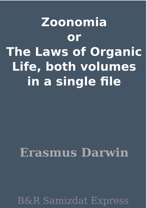 Zoonomia or The Laws of Organic Life, both volumes in a single file