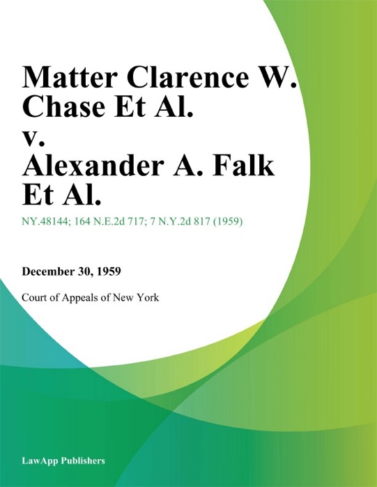 Matter Clarence W. Chase Et Al. v. Alexander A. Falk Et Al.