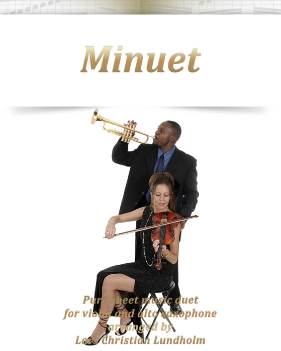 Minuet Pure Sheet Music Duet for Violin and Alto Saxophone Arranged by Lars Christian Lundholm
